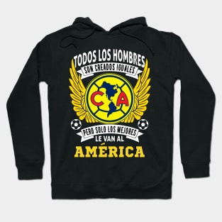 playera de las aguilas del america Todos los hombres son creados iguales pero solo los mejores le van al America Hoodie